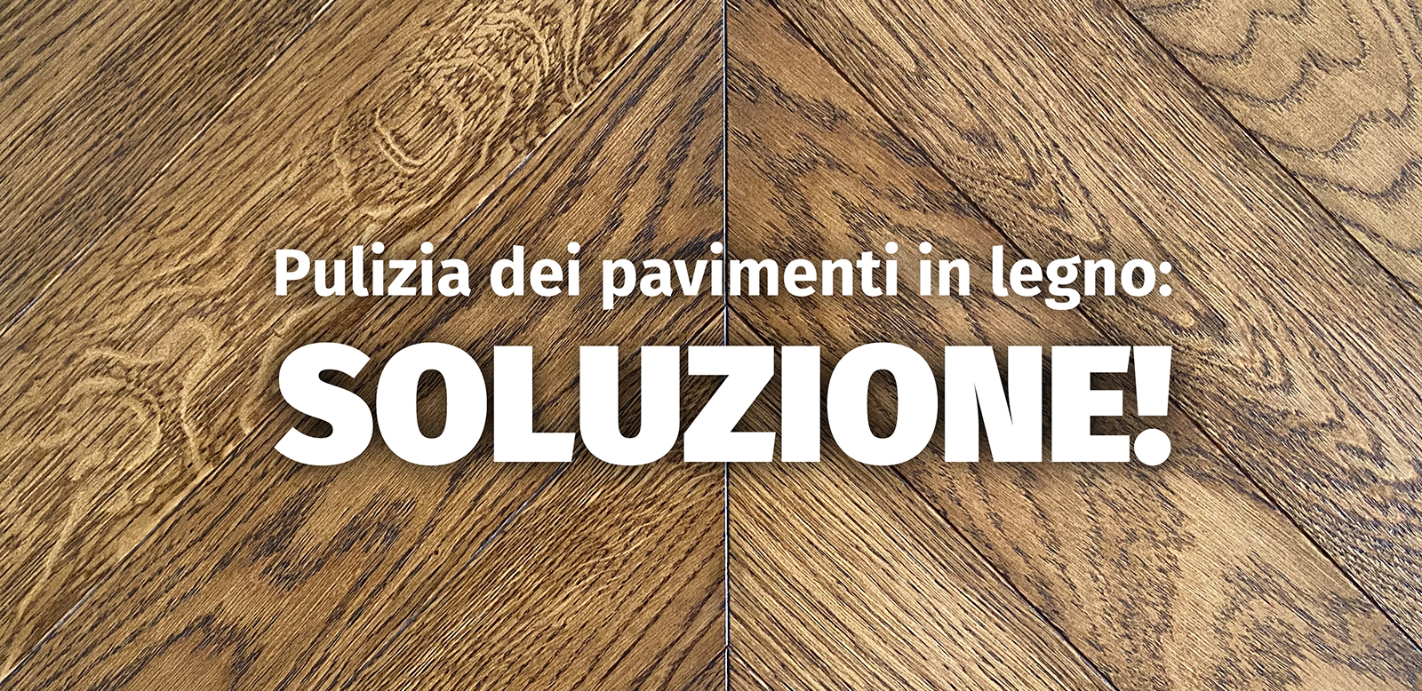 Pulizia dei pavimenti in legno: SOLUZIONE!